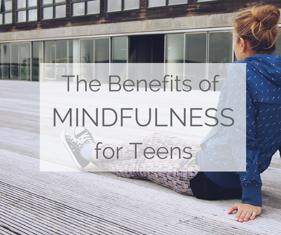 Benefits of Mindfulness for teens